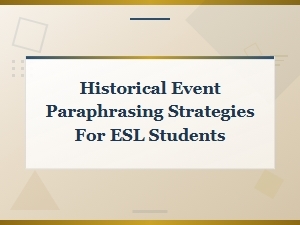Historical Event Paraphrasing Strategies for Esl Students: Effective Rewrite Techniques