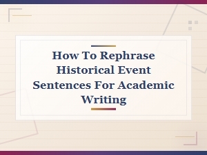 How to Rephrase Historical Event Sentences for Academic Writing