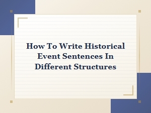 How to Write Historical Event Sentences in Different Structures