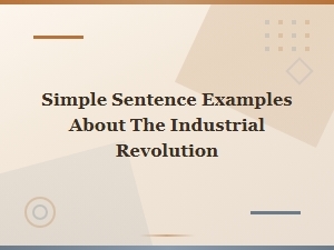 Simple Sentence Examples About the Industrial Revolution