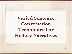 Techniques for Varied Sentence Construction in History Narratives
